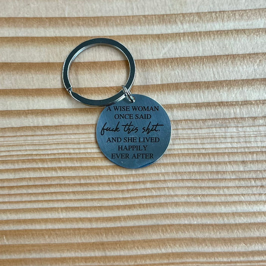 A Wise Woman Once Said F*ck This Sh*t | Keychain MIW