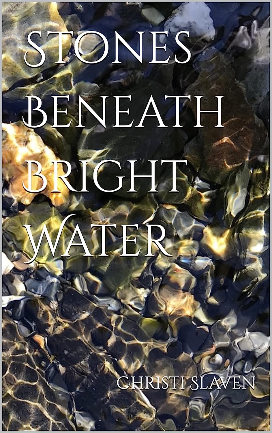 Stones Beneath Bright Water